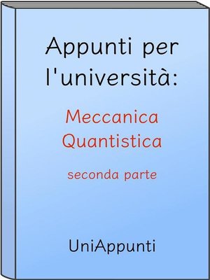cover image of Appunti per l'università--Meccanica Quantistica seconda parte